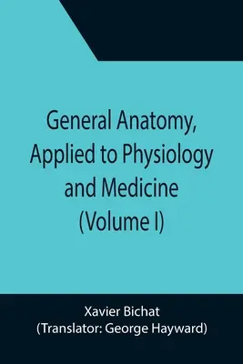 Anatomia generale applicata alla fisiologia e alla medicina (volume I) - General Anatomy, Applied to Physiology and Medicine (Volume I)