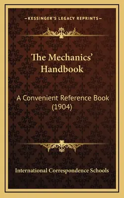 Il manuale della meccanica: Un comodo libro di riferimento (1904) - The Mechanics' Handbook: A Convenient Reference Book (1904)