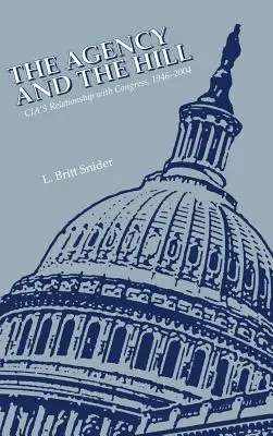 L'Agenzia e il Congresso: Il rapporto della CIA con il Congresso, 1946-2004 - The Agency and the Hill: CIA's Relationship with Congress, 1946-2004