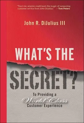 Qual è il segreto? Fornire un'esperienza cliente di livello mondiale - What's the Secret?: To Providing a World-Class Customer Experience
