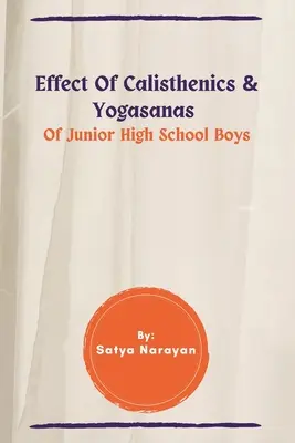 Effetto di calisthenics e Yogasanas dei ragazzi delle scuole medie inferiori - Effect Of Calisthenics & Yogasanas Of Junior High School Boys