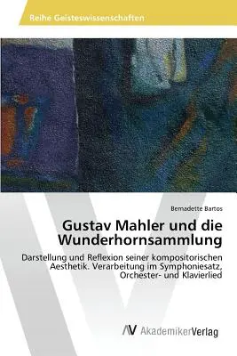 Gustav Mahler e la sua Wunderhornsammlung - Gustav Mahler und die Wunderhornsammlung