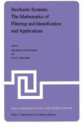 Sistemi stocastici: The Mathematics of Filtering and Identification and Applications: Atti dell'Istituto di studi avanzati della NATO tenutosi a Les Arc - Stochastic Systems: The Mathematics of Filtering and Identification and Applications: Proceedings of the NATO Advanced Study Institute Held at Les Arc