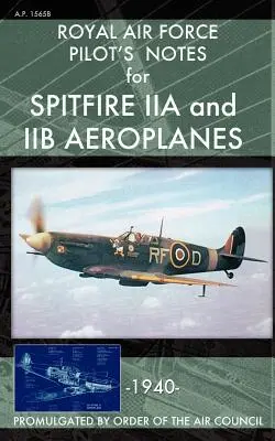Note del pilota della Royal Air Force per i velivoli Spitfire IIA e IIB - Royal Air Force Pilot's Notes for Spitfire IIA and IIB Aeroplanes