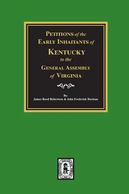 Petizioni dei primi abitanti del Kentucky all'Assemblea Generale della Virginia, 1769-1792. - Petitions of the Early Inhabitants of Kentucky to the General Assembly of Virginia, 1769-1792.