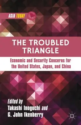 Il Triangolo difficile: Preoccupazioni economiche e di sicurezza per Stati Uniti, Giappone e Cina - The Troubled Triangle: Economic and Security Concerns for the United States, Japan, and China
