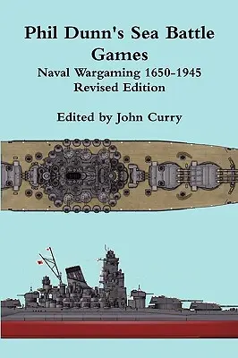 Sea Battle Games Naval Wargaming 1650-1945 di Phil Dunn - Phil Dunn's Sea Battle Games Naval Wargaming 1650-1945