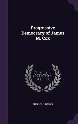 La democrazia progressiva di James M. Cox - Progressive Democracy of James M. Cox