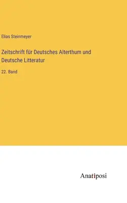 Zeitschrift fr Deutsches Alterthum und Deutsche Litteratur: 22. Banda - Zeitschrift fr Deutsches Alterthum und Deutsche Litteratur: 22. Band