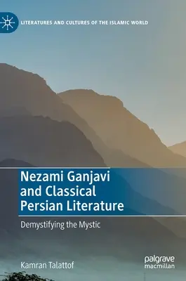 Nezami Ganjavi e la letteratura persiana classica: Demistificare il mistico - Nezami Ganjavi and Classical Persian Literature: Demystifying the Mystic
