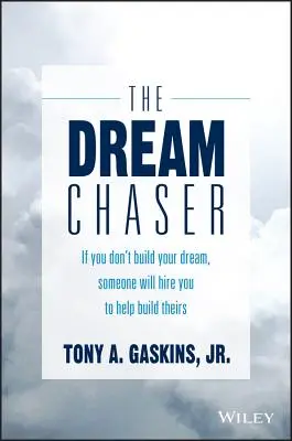Il cacciatore di sogni: Se non costruisci il tuo sogno, qualcuno ti assumerà per aiutarti a costruire il suo - The Dream Chaser: If You Don't Build Your Dream, Someone Will Hire You to Help Build Theirs