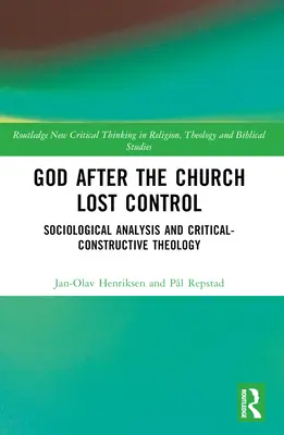 Dio dopo che la Chiesa ha perso il controllo: Analisi sociologica e teologia critico-costruttiva - God After the Church Lost Control: Sociological Analysis and Critical-Constructive Theology