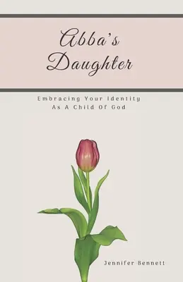 La figlia di Abba: Abbracciare la propria identità di figlia di Dio - Abba's Daughter: Embracing Your Identity As A Child Of God
