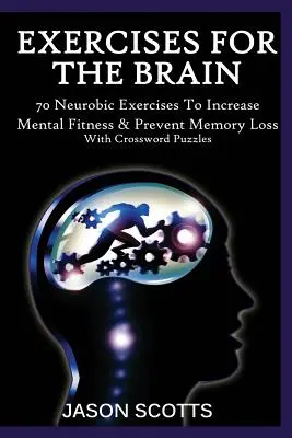 Esercizi per il cervello: 70 esercizi neurobici per aumentare la forma mentale e prevenire la perdita di memoria (con cruciverba) - Exercise for the Brain: 70 Neurobic Exercises to Increase Mental Fitness & Prevent Memory Loss (with Crossword Puzzles)