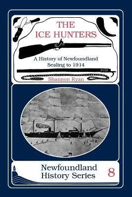 I cacciatori di ghiaccio: Storia dell'impermeabilizzazione di Terranova 1914 - The Ice Hunters: A History of Newfoundland Sealing 1914