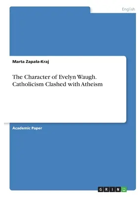 Il carattere di Evelyn Waugh. Il cattolicesimo si scontra con l'ateismo - The Character of Evelyn Waugh. Catholicism Clashed with Atheism