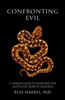 Affrontare il male: Una guida junghiana per cercare la luce nel cuore delle tenebre - Confronting Evil: A Jungian Guide to Searching for Light In the Heart of Darkness
