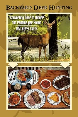 Caccia al cervo nel cortile: Trasformare il cervo in cena con pochi centesimi al chilo - Backyard Deer Hunting: Converting Deer to Dinner for Pennies per Pound