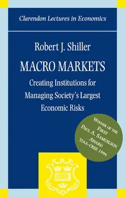 Macromercati: Creare istituzioni per gestire i maggiori rischi economici della società - Macro Markets: Creating Institutions for Managing Society's Largest Economic Risks