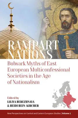 Nazioni di frontiera: Miti baluardo delle società multiconfessionali dell'Europa orientale nell'era del nazionalismo - Rampart Nations: Bulwark Myths of East European Multiconfessional Societies in the Age of Nationalism