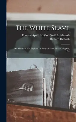 Lo schiavo bianco: O, Memorie di un fuggitivo. Una storia di vita da schiavo in Virginia, ecc. - The White Slave: Or, Memoirs of a Fugitive. A Story of Slave Life in Virginia, Etc