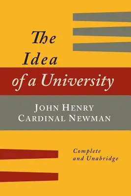 L'idea di università definita e illustrata: In Nove Discorsi [Edizione Completa] - The Idea of a University Defined and Illustrated: In Nine Discourses [Complete Edition]