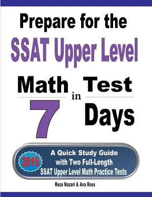 Prepararsi per il test SSAT di matematica di livello superiore in 7 giorni: Una guida rapida allo studio con due test pratici completi di matematica per il livello superiore dell'SSAT - Prepare for the SSAT Upper Level Math Test in 7 Days: A Quick Study Guide with Two Full-Length SSAT Upper Level Math Practice Tests