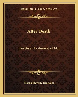 Dopo la morte: La disincarnazione dell'uomo - After Death: The Disembodiment of Man