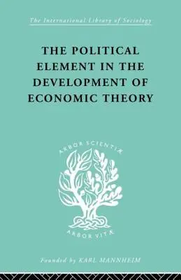 L'elemento politico nello sviluppo della teoria economica: Una raccolta di saggi sulla metodologia - The Political Element in the Development of Economic Theory: A Collection of Essays on Methodology