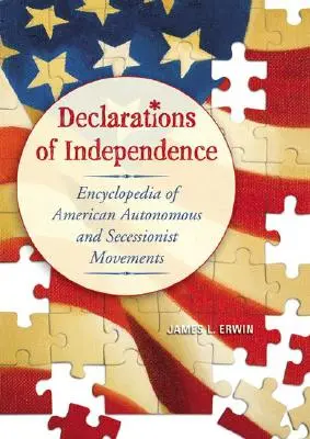 Dichiarazioni di indipendenza: Enciclopedia dei movimenti autonomi e secessionisti americani - Declarations of Independence: Encyclopedia of American Autonomous and Secessionist Movements