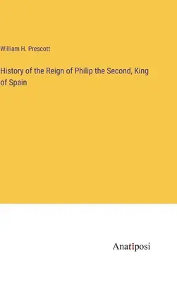 Storia del regno di Filippo II, re di Spagna - History of the Reign of Philip the Second, King of Spain