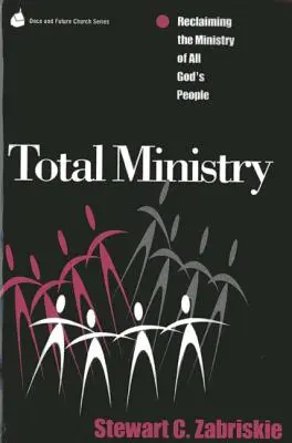 Ministero totale: Recuperare il ministero di tutto il popolo di Dio - Total Ministry: Reclaiming the Ministry of All of God's People