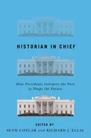 Lo storico in capo: Come i presidenti interpretano il passato per plasmare il futuro - Historian in Chief: How Presidents Interpret the Past to Shape the Future