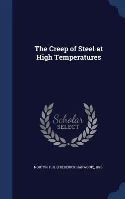Lo scorrimento dell'acciaio ad alta temperatura (Norton F. H. (Frederick Harwood) 1896-) - The Creep of Steel at High Temperatures (Norton F. H. (Frederick Harwood) 1896-)
