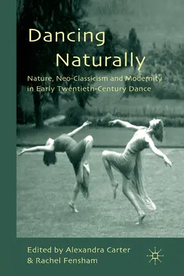 Danzare naturalmente: Natura, neoclassicismo e modernità nella danza del primo Novecento - Dancing Naturally: Nature, Neo-Classicism and Modernity in Early Twentieth-Century Dance