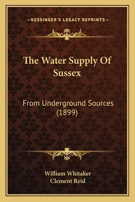 L'approvvigionamento idrico del Sussex: Da fonti sotterranee (1899) - The Water Supply Of Sussex: From Underground Sources (1899)