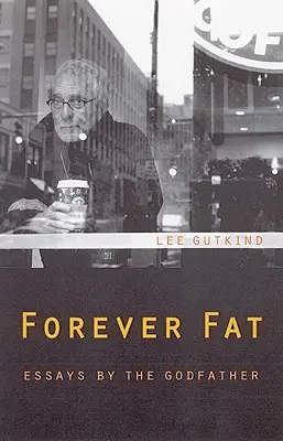 Per sempre grasso: Saggi del Padrino - Forever Fat: Essays by the Godfather