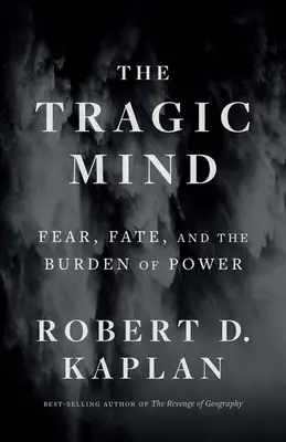 La mente tragica: La paura, il destino e il peso del potere - The Tragic Mind: Fear, Fate, and the Burden of Power