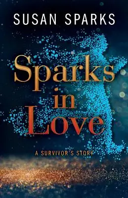 Scintille d'amore: La storia di un sopravvissuto - Sparks in Love: A Survivor's Story