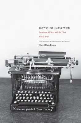 La guerra che consumò le parole: Gli scrittori americani e la prima guerra mondiale - War That Used Up Words: American Writers and the First World War