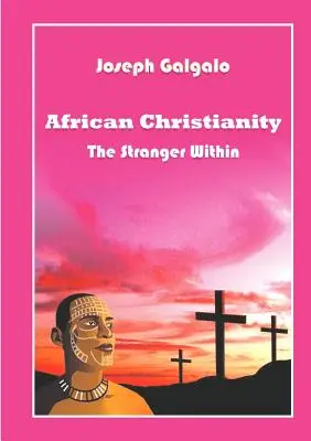 Cristianesimo africano. Lo straniero dentro - African Christianity. The Stranger Within