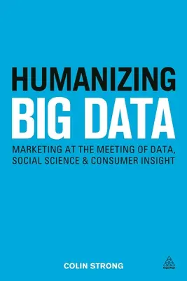 Umanizzare i Big Data: Il marketing all'incontro tra dati, scienza sociale e conoscenza del consumatore - Humanizing Big Data: Marketing at the Meeting of Data, Social Science and Consumer Insight