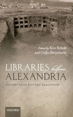 Biblioteche prima di Alessandria: Tradizioni del Vicino Oriente antico - Libraries Before Alexandria: Ancient Near Eastern Traditions