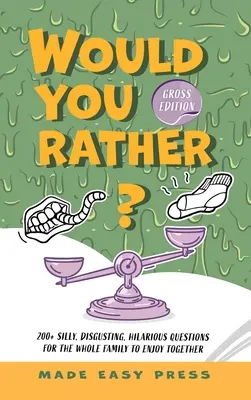 Preferisci? Edizione volgare: Un'attività interattiva, divertente e adatta a tutta la famiglia per ragazze, ragazzi, adolescenti, giovani e adulti. - Would You Rather? Gross Edition: An Icky, Hilarious, Interactive Family-Friendly Activity for Girls, Boys, Teens, Tweens, and Adults