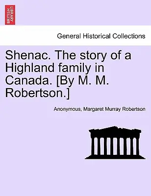 Shenac. la storia di una famiglia delle Highlands in Canada. [Di M. M. Robertson]. - Shenac. the Story of a Highland Family in Canada. [By M. M. Robertson.]