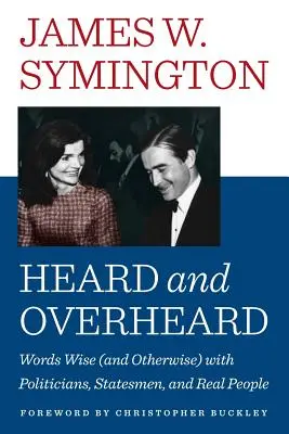 Ascoltato e sentito: Parole sagge (e non) con politici, statisti e persone reali - Heard and Overheard: Words Wise (and Otherwise) with Politicians, Statesmen, and Real People