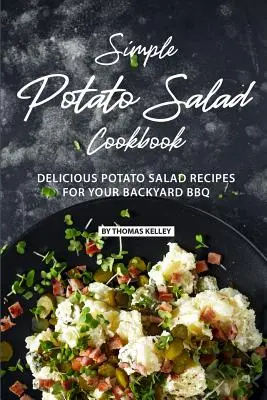 Ricettario dell'insalata di patate semplice: Ricette di insalata di patate deliziose per il vostro barbecue in giardino - Simple Potato Salad Cookbook: Delicious Potato Salad Recipes for Your Backyard BBQ