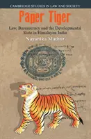La tigre di carta: Legge, burocrazia e stato di sviluppo nell'India himalayana - Paper Tiger: Law, Bureaucracy and the Developmental State in Himalayan India