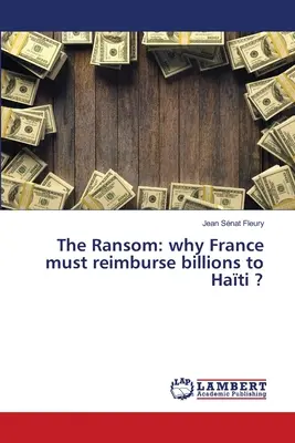 Il riscatto: perché la Francia deve rimborsare miliardi a Hati? - The Ransom: why France must reimburse billions to Hati ?