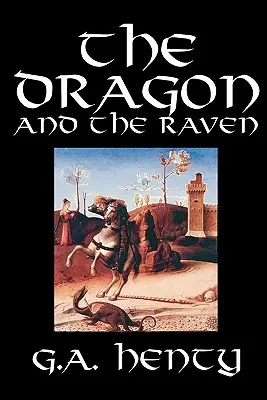 Il drago e il corvo di G. A. Henty, Narrativa, Storico - The Dragon and the Raven by G. A. Henty, Fiction, Historical